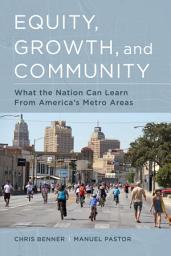 Icon image Equity, Growth, and Community: What the Nation Can Learn from America's Metro Areas