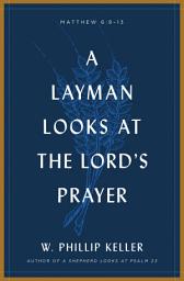 Icon image A Layman Looks at the Lord's Prayer: Edition 3