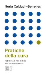 Icon image Pratiche della cura: Medicina e religione nel mondo antico