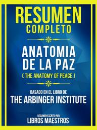 Icon image Resumen Completo - Anatomia De La Paz (The Anatomy Of Peace) - Basado En El Libro De The Arbinger Institute