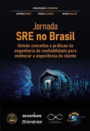 Icon image Jornada SRE no Brasil: Unindo conceitos e práticas da engenharia de confiabilidade para melhorar a experiência do cliente
