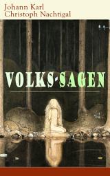 Icon image Volks-Sagen: Die erste deutsche Sagensammlung: Lora, die Göttin der Liebe + Jakob Nimmernüchtern + Die Hufeisen + Die Quäste + Der Ritter-Keller + Die Wunderblume + Der Ziegenhirt und viel mehr
