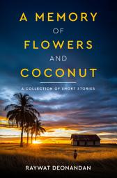 Icon image A Memory of Flowers and Coconut: Short Stories