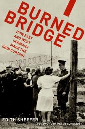 Icon image Burned Bridge: How East and West Germans Made the Iron Curtain
