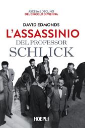 Icon image L'assassinio del professor Schlick: Ascesa e declino del Circolo di Vienna