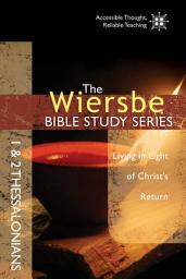 Icon image The Wiersbe Bible Study Series: 1 & 2 Thessalonians: Living in Light of Christ's Return