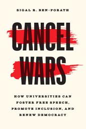 Icon image Cancel Wars: How Universities Can Foster Free Speech, Promote Inclusion, and Renew Democracy