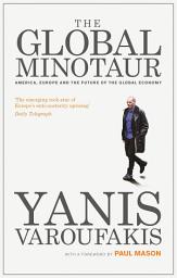 Icon image The Global Minotaur: America, Europe and the Future of the World Economy, Edition 3