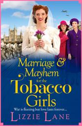 Icon image Marriage and Mayhem for the Tobacco Girls: The page-turning historical saga from Lizzie Lane