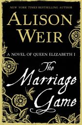 Icon image The Marriage Game: A Novel of Queen Elizabeth I