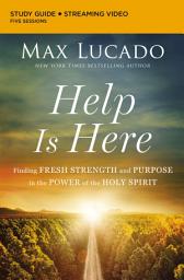 Icon image Help Is Here Bible Study Guide plus Streaming Video: Finding Fresh Strength and Purpose in the Power of the Holy Spirit