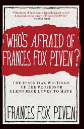 Icon image Who's Afraid of Frances Fox Piven?: The Essential Writings of the Professor Glenn Beck Loves to Hate