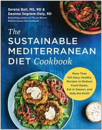 Icon image The Sustainable Mediterranean Diet Cookbook: More Than 100 Easy, Healthy Recipes to Reduce Food Waste, Eat in Season, and Help the Earth