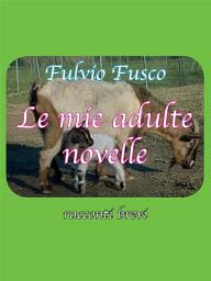 Icon image Le mie adulte novelle