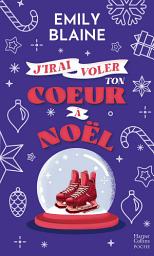 Icon image J'irai voler ton coeur à Noël: La nouvelle comédie romantique de Noël d'Emily Blaine