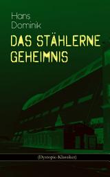 Icon image Das stählerne Geheimnis (Dystopie-Klassiker): Science-Fiction-Roman