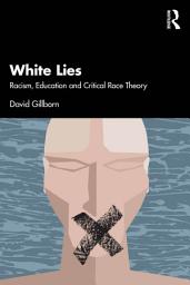 Icon image White Lies: Racism, Education and Critical Race Theory