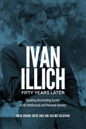 Icon image Ivan Illich Fifty Years Later: Situating Deschooling Society in His Intellectual and Personal Journey