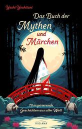 Icon image Das Buch der Mythen und Märchen: 78 inspirierende Geschichten aus aller Welt - Mythologie, Sagen, Legenden und Volksmärchen für Erwachsene - Erzählungen von Tarot of the Divine