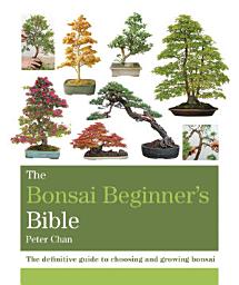 Icon image The Bonsai Bible: The definitive guide to choosing and growing bonsai