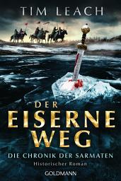Icon image Der eiserne Weg: Die Chronik der Sarmaten (2) - Historischer Roman