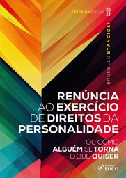 Icon image Renúncia ao exercício de direitos da personalidade: ou como alguém se torna o que quiser, Edição 3