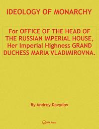 Icon image IDEOLOGY OF MONARCHY. For OFFICE OF THE HEAD OF THE RUSSIAN IMPERIAL HOUSE, Her Imperial Highness GRAND DUCHESS MARIA VLADIMIROVNA.