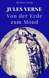 Icon image Von der Erde zum Mond: Illustrierte und unzensierte Komplettübersetzung, Ausgabe 3