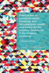 Icon image Approaches to Universal Health Coverage and Occupational Health and Safety for the Informal Workforce in Developing Countries: Workshop Summary