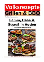 Icon image Volksrezepte Grillen und BBQ - Lamm, Hase & Strauß in Action - Grill-Exoten im Rampenlicht: 32 tolle Rezepte für Lamm, Hase und Strauß vom Grill, Ausgabe 3