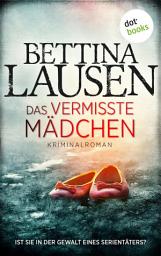 Icon image Das vermisste Mädchen: Kriminalroman | Ist sie in der Gewalt eines Serientäters?