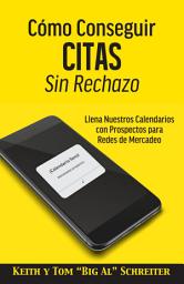 Icon image Cómo Conseguir Citas Sin Rechazo: Llena Nuestros Calendarios con Prospectos para Redes de Mercadeo