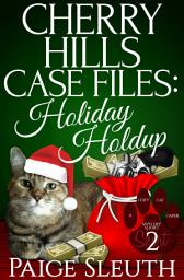 Icon image Cherry Hills Case Files: Holiday Holdup: A Humorous Christmas Cat Cozy Mystery Whodunit