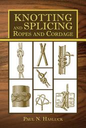 Icon image Knotting and Splicing Ropes and Cordage