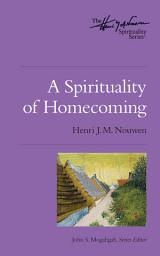 Icon image A Spirituality of Homecoming: The Henri Nouwen Spirituality Series