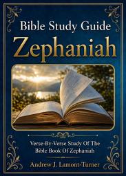 Icon image Bible Study Guide: Zephaniah: Verse-By-Verse Study of the Bible Book of Zephaniah