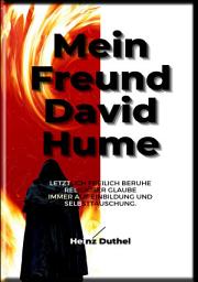 Icon image HEINZ DUTHEL: MEIN FREUND DAVID HUME: LETZTLICH FREILICH BERUHE RELIGIÖSER GLAUBE IMMER AUF EINBILDUNG UND SELBSTTÄUSCHUNG.