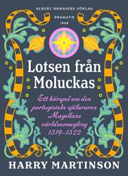 Icon image Lotsen från Moluckas : ett hörspel om den portugisiske sjöfararen Magellans världsomsegling 1519-1522