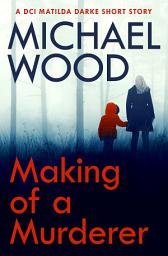 Icon image Making of a Murderer: A DCI Matilda Darke short story