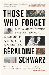Icon image Those Who Forget: My Family's Story in Nazi Europe – A Memoir, A History, A Warning
