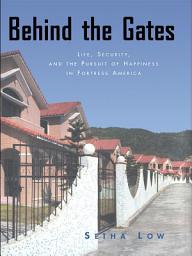 Icon image Behind the Gates: Life, Security, and the Pursuit of Happiness in Fortress America