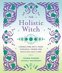 Icon image The Holistic Witch: Connecting with Your Personal Power for Magickal Self-Care