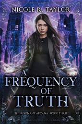 Icon image A Frequency of Truth: The Resonant Arcana #3