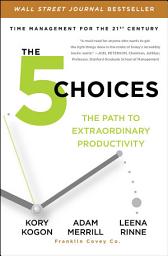 Icon image The 5 Choices: The Path to Extraordinary Productivity
