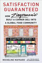 Icon image Satisfaction Guaranteed: How Zingerman's Built a Corner Deli into a Global Food Community