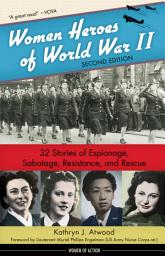 Icon image Women Heroes of World War II: 32 Stories of Espionage, Sabotage, Resistance, and Rescue, Edition 2