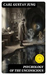 Icon image Psychology of The Unconscious: Enriched edition. A Study of the Transformations and Symbolisms of the Libido