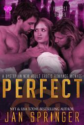 Icon image Perfect: A Dystopian New Adult Erotic Romance Menage