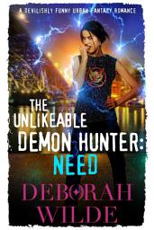 Icon image The Unlikeable Demon Hunter: Need: A Devilishly Funny Urban Fantasy