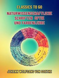 Icon image Naturwissenschaftliche Schriften Optik und Farbenlehre: Restored Classics to Go Edition